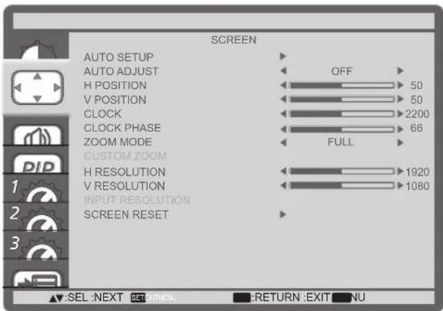 SCREEN AUTO SETUP AUTO ADJUST H POSITION V POSITION CLOCK CLOCK PHASE ZOOM MODE CUSTOM ZOOM H RESOLUTION V RESOLUTION INPUT RESOLUTION SCREEN RESET OFF 50 50 2200 66 FULL 1920 1080 SEL :NEXT SET EXIT:NU :RETURN :EXIT NU