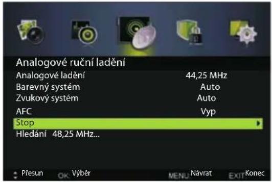 Analogové ruční ladění Analogové ladění 44,25 MHz Barevný systém Auto Zvukový systém Auto AFC Vyp Stop Hledání 48,25 MHz... Přesun OK Výběr MENU Návrat EXIT Konec