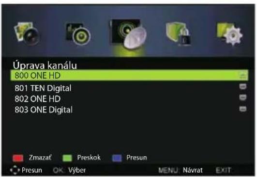 Úprava kanálu 800 ONE HD 801 TEN Digital 802 ONE HD 803 ONE Digital Zmazat' Preskok Presun Presun OK Výber MENU Návrat EXIT