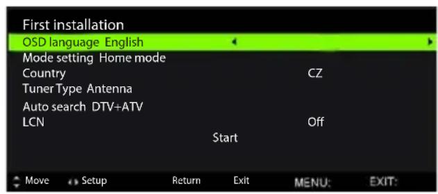 First installation OSD language English Mode setting Home mode Country CZ Tuner Type Antenna Auto search DTV+ATV LCN Off Start Move Setup Return Exit MENU: EXIT: