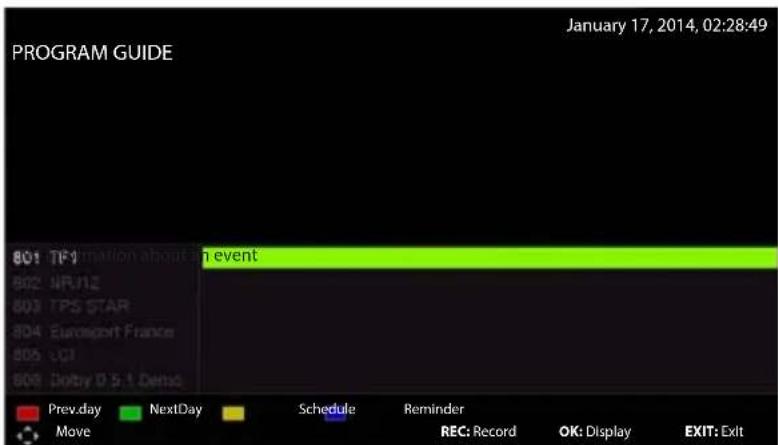 PROGRAM GUIDE January 17, 2014, 02:28:49 801 TF1 802 NR/NZ 803 TPS STAR 804 Eurosport France 805 UCI 806 Doby D 5:1 Demo Prev.day NextDay Schedule Reminder Move Schedule REC: Record OK: Display EXIT: Exit