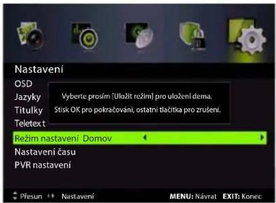Nastavení OSD Jazyky Vyberte prosím [Uložit režim] pro uložení dema. Titulky Stisk OK pro pokračování, ostatní tlačitka pro zrušení. Teletext Režim nastavení Domov Nastavení času PVR nastavení Přesun Nastavení MENU: Návrat EXIT: Konec