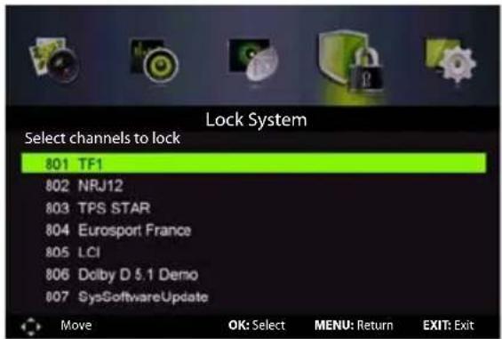 Lock System Select channels to lock 801 TF1 802 NRJ12 803 TPS STAR 804 Eurosport France 805 LCI 806 Dolby D 5.1 Denxo 807 SysSoftwareUpdate Move OK: Select MENU: Return EXIT: Exit