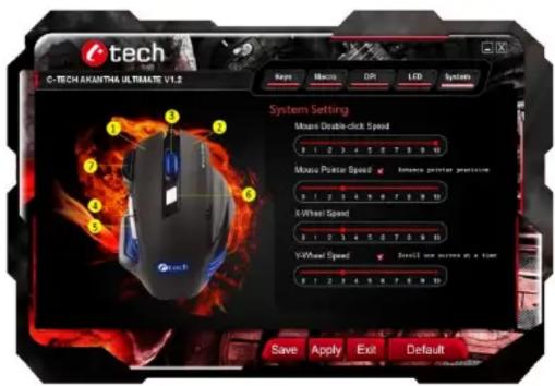 tech C-TECH AKANTHA ULTRIMATE V1.2 Keys Macro ON LTD System System Setting Mouse Double-click Speed 3 1 2 3 4 5 6 7 8 9 Mouse Power Speed 3 1 2 3 4 5 6 7 8 9 X-Wheel Speed 3 1 2 3 4 5 6 7 8 9 Y-Wheel Speed 3 1 2 3 4 5 6 7 8 9 Stretch user moves at a time Save Apply Exit Default