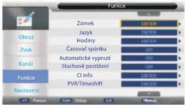 Funkce Obraz Zvuk Kanál Funkce Nastavení Zámek Jazyk Hodiny Časovač spánku Automatické vypnutí Sluchově postižení CI info PVR/Timeshift ENTER ENTER ENTER OFF OFF OFF ENTER ENTER ENTER Přesun Enter Vstup Exit Konec