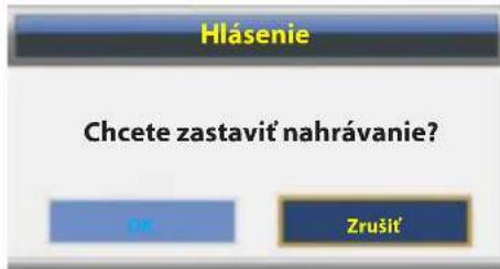 Hlášenie Chcete zastavit nahrávanie? OK Zrušť