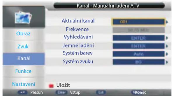 Kanál - Manuální ladění ATV Aktuální kanál 001 Frekvence Vyhledávání ENTER Zvuk Jemné ladění ENTER Systém barev Auto Systém zvuku BO Funkce Nastavení Uložit Přesun Enter Vstup Edit Konec