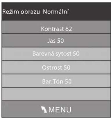 Režim obrazu Normální Kontrast 82 Jas 50 Barevná sytost 50 Ostrost 50 Bar.Tón 50 MENU
