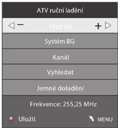 ATV ruční ladění ← - Ulož do + Systém BG Kanál Vyhledat Jemné doladění Frekvence: 255,25 MHz Uložit MENU