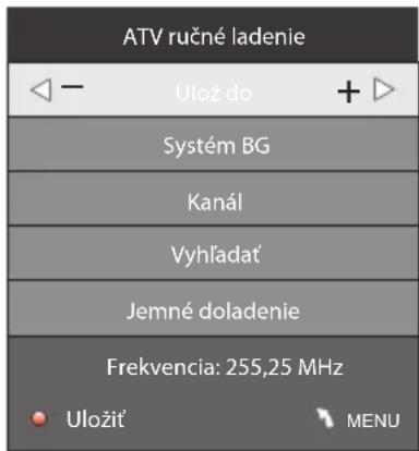 ATV ručné ladenie ← - Ulož do + Systém BG Kanál Vyhľadat' Jemné doladenie Frekvencia: 255,25 MHz Uložit' MENU