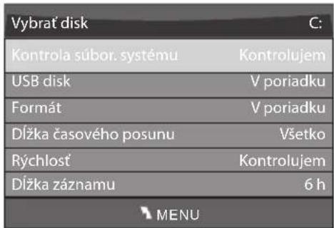 Vybrat disk Kontrola súbor. systému USB disk Formát Dížka časového posunu Rýchlosť Dížka záznamu Kontrolujem V poriadku V poriadku Všetko Kontrolujem 6 h MENU