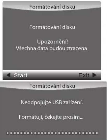 Formátování disku Formátování disku Upozornění! Všechna data budou ztracena Start Exit Formátování disku Neodpojujte USB zařízení. Formátuji, čekejte prosím...