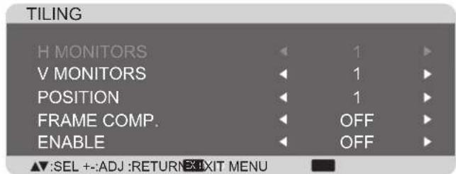 TILING H MONITORS 1 V MONITORS 1 POSITION 1 FRAME COMP. OFF ENABLE OFF ▲:SEL +:-ADJ :RETURN#EXIT MENU