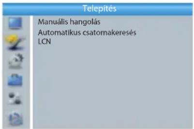 Telepítés Manuális hangolás Automatikus csatomakeresés LCN
