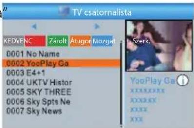 TV csatornalista KEDVENC Zárolt Atugor Mozgat Szerk. 0001 No Name 0002 YooPlay Ga 0003 E4+1 0004 UKTV Histor 0005 SKY THREE 0006 Sky Spts Ne 0007 Sky News YooPlay Ga