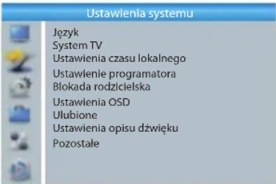 Ustawienia systemu Język System TV Ustawienia czasu lokalnego Ustawienie programatora Blokada rodzicielska Ustawienia OSD Ulubione Ustawienia opisu dźwięku Pozostałe