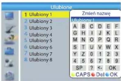 Ulubione 1 Ulubiony 1 2 Ulubiony 2 3 Ulubiony 3 4 Ulubiony 4 5 Ulubiony 5 6 Ulubiony 6 7 Ulubiony 7 8 Ulubiony 8 Zmleń nazwę Ulubiony 1 A B C D E F G H I J K L M N O P Q R S T U V W X Y Z 0 1 2 3 4 5 6 7 8 9 SP ? <- OK CAPS Del OK
