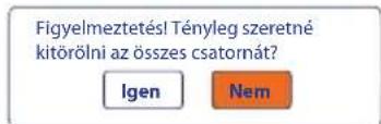 Figyelmeztetés! Tényleg szeretné kitörölni az összes csatornát? Igen Nem