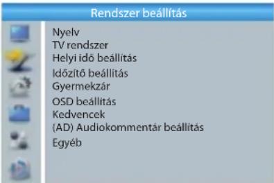 Rendszer beállítás Nyelv TV rendszer Helyi idő beállítás Időzítő beállítás Gyermekzár OSD beállítás Kedvencek (AD) Audiokommentár beállítás Egyéb