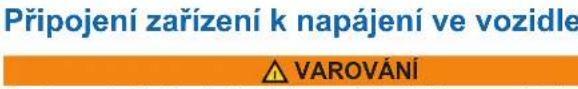 Připojení zařízení k napájení ve vozidle ⚠️ VAROVÁNÍ