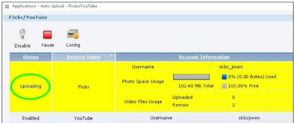 Applications - Auto Upload - Flickr/YouTube Flickr/YouTube Disable Pause Config Status Service Name Account Information Username ckbc_jiwen Photo Space Usage 0% (0.00 Bytes) Used 102.40 MB Total 100.00% Free Video Files Usage Uploaded 0 Remain 2 Enabled YouTube Username ckbcjiwen