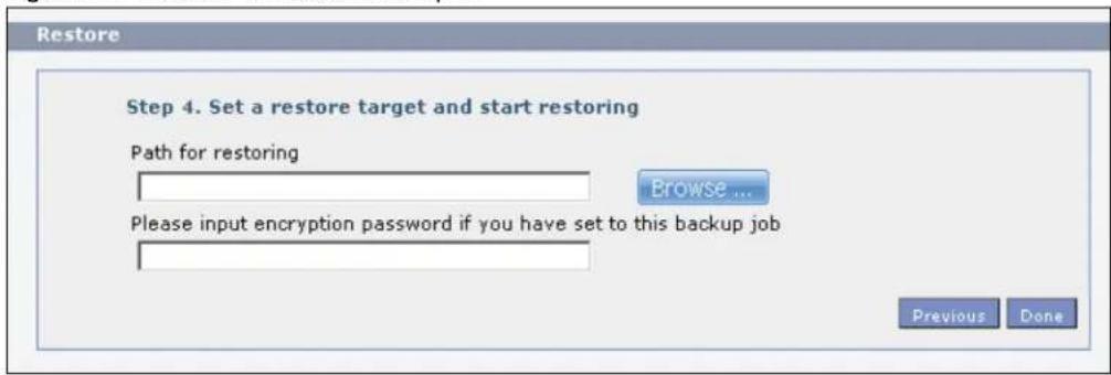 Restore Step 4. Set a restore target and start restoring Path for restoring Browse ... Please input encryption password if you have set to this backup job Previous Done
