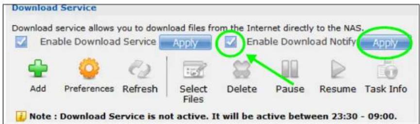 Download Service Download service allows you to download files from the Internet directly to the NAS. Enable Download Service Apply Enable Download Notify Apply Add Preferences Refresh Select Files Delete Pause Resume Task Info Note : Download Service is not active. It will be active between 23:30 - 09:00.