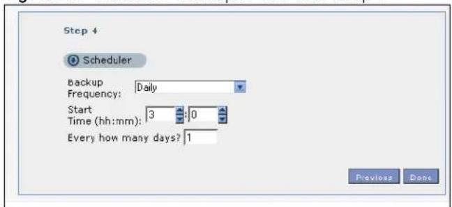 Step 4 Scheduler Backup Daily Frequency: Start 3 0 Time (hh:mm): Every how many days? 1 Previous Done