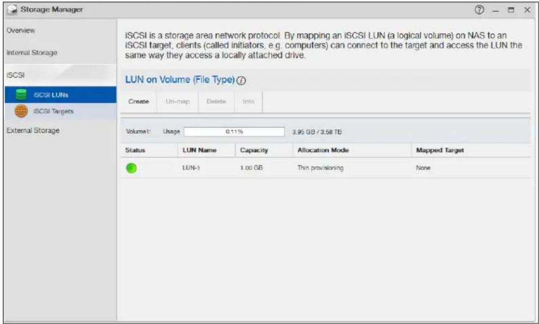Storage Manager Overview Internal Storage iSCSI iSCSI LUNs iSCSI Targets External Storage iSCSI is a storage area network protocol. By mapping an iSCSI LUN (a logical volume) on NAS to an iSCSI target, clients (called initiators, e.g. computers) can connect to the target and access the LUN the same way they access a locally attached drive. LUN on Volume (File Type) Create Un-map Delete Info Volume1: Usage 0.11% 3.95 GB / 3.58 TB Status LUN Name Capacity Allocation Mode Mapped Target LUN-1 1.00 GB Thrin provisioning None