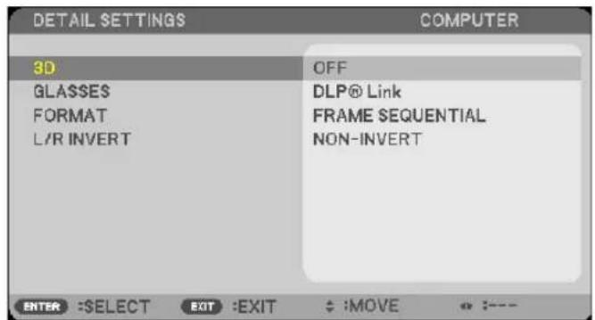 DETAIL SETTINGS COMPUTER 3D OFF GLASSES DLP® Link FORMAT FRAME SEQUENTIAL L/R INVERT NON-INVERT ENTER :$SELECT EXIT :EXIT ;:MOVE ;:---