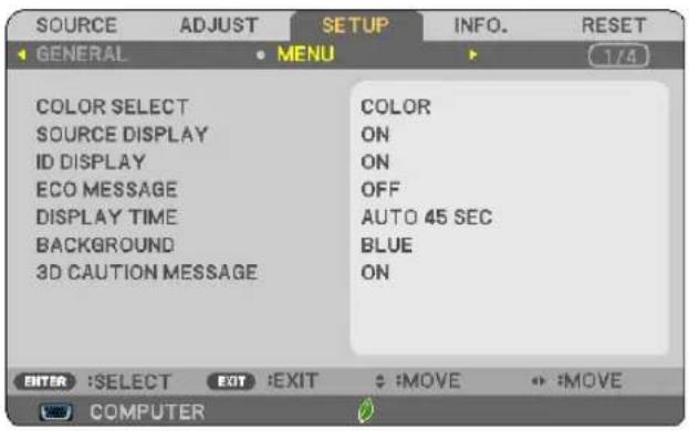 SOURCE ADJUST SETUP INFO. RESET GENERAL MENU 1/4 COLOR SELECT SOURCE DISPLAY ID DISPLAY ECO MESSAGE DISPLAY TIME BACKGROUND 3D CAUTION MESSAGE COLOR ON ON OFF AUTO 45 SEC BLUE ON ENTER :SELECT EXIT :EXIT :MOVE :MOVE COMPUTER