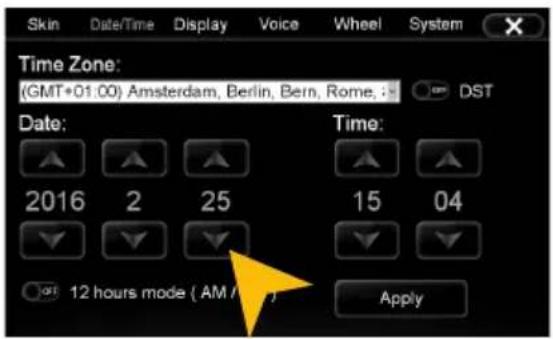 Skin Date/Time Display Voice Wheel System Time Zone: (GMT+01:00) Amsterdam, Berlin, Bern, Rome, : DST Date: Time: 2016 2 25 15 04 12 hours mode ( AM / AM ) Apply