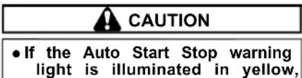 CAUTION • If the Auto Start Stop warning light is illuminated in yellow,