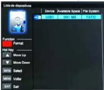 Lista de dispositives Device Available Space File System USB1 041 MB FAT32 Function Format Hot Key Move Up Move Down INTB Select MENU Voltar EXIT Sair
