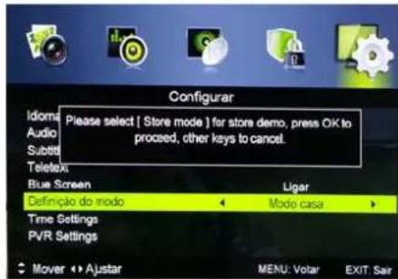 Configurar Please select [ Store mode ] for store demo, press OK to procesed, other keys to cancel. Idioms Audio Subtit Teletext Blue Screen Ligar Definção do modo Modo casa Time Settings PVR Settings Mover ↪ AJstar MENU: Volar EXIT: Sar