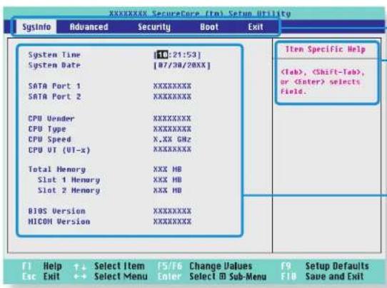 XXXXXXXX SecureCore (TSM) Setup Utility SysInfo Advanced Security Boot Exit System Time [10:21:53] System Date [87/30/20XX] SATA Port 1 XXXXXXXX SATA Port 2 XXXXXXXX CPU Uender XXXXXXXX CPU Type XXXXXXXX CPU Speed X.XX GHz CPU UT (VT-x) XXXXXXXX Total Memory XXX HB Slot 1 Memory XXX HB Slot 2 Memory XXX HB BIOS Version XXXXXXXX MICOM Version XXXXXXXX F1 Help + Select Item F5/F6 Change Values F9 Setup Defaults Esc Exit ↔ Select Menu Enter Select ☑ Sub-Menu F1B Save and Exit