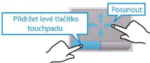 Přidržet levé tlačitko touchpadu Posunout