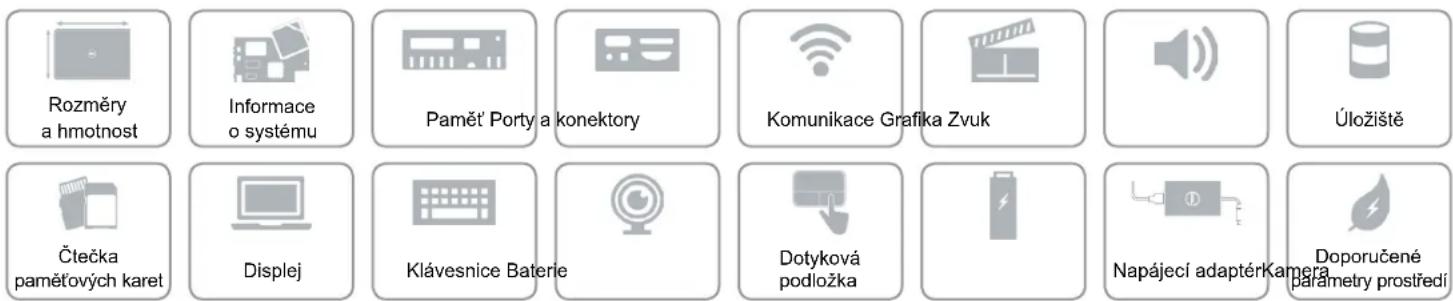 Rozměry a hmotnost Informace o systému Paměť Porty a konektory Komunikace Grafika Zvuk Úložiště Čtečka paměťových karet Displej Klávesnice Baterie Dotyková podložka Napájecí adaptérKamera Doporučené parametry prostředí