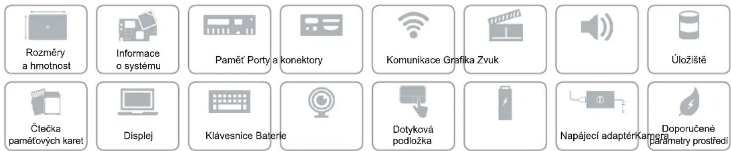 Rozměry a hmotnost Informace o systému Paměť Porty a konektory Komunikace Grafika Zvuk Úložiště Čtečka paměťových karet Displej Klávesnice Baterie Dotyková podložka Napájecí adaptérKamera Doporučené parametry prostředí