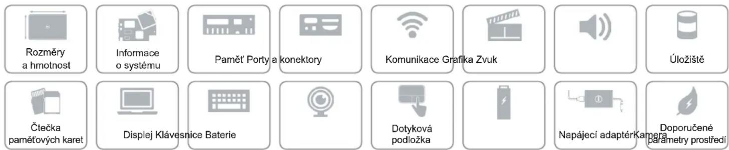 Rozměry a hmotnost Informace o systému Paměť Porty a konektory Komunikace Grafika Zvuk Úložiště Čtečka paměťových karet Displej Klávesnice Baterie Dotyková podložka Napájecí adaptérKamera Doporučené parametry prostředí
