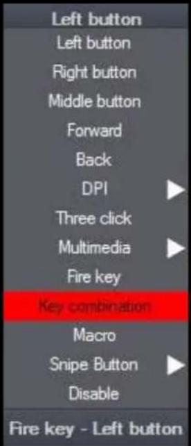 Left button Left button Right button Middle button Forward Back DPI Three click Multimedia Fire key Key combination Macro Snipe Button Disable Fire key - Left button