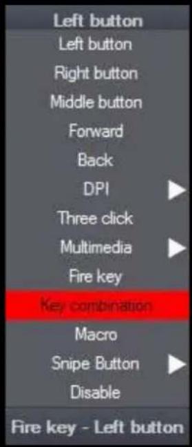 Left button Left button Right button Middle button Forward Back DPI Three click Multimedia Fire key Key combination Macro Snipe Button Disable Fire key - Left button