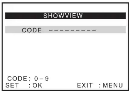 SHOWVIEW CODE ---- CODE: 0-9 SET :OK EXIT :MENU
