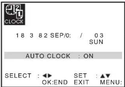 CLOCK 1 8 3 8 2 SEP/0: / 0 3 SUN AUTO CLOCK : ON SELECT : ◀► SET : ▲▼ OK:END EXIT MENU: