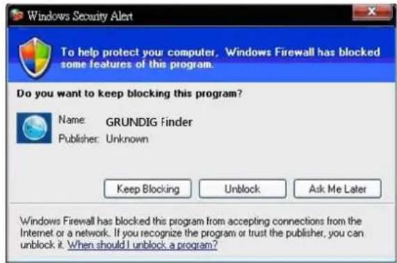 Windows Security Alert To help protect your computer, Windows Firewall has blocked some features of this program. Do you want to keep blocking this program? Name: GRUNDIG Finder Publisher: Unknown Keep Blocking Unlock Ask Me Later Windows Firewall has blocked this program from accepting connections from the Internet or a network. If you recognize the program or trust the publisher, you can unblock it. When should I unblock a program?