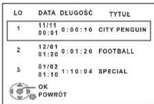 LO DATA DŁUGOŚĆ TYTUŁ 1 11/11 0:00:10 CITY PENGUIN 2 12/01 0:01:20 FOOTBALL 3 01/02 01:10 1:10:04 SPECIAL OK POWRÓT