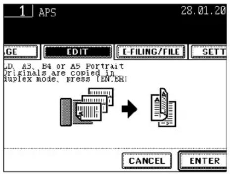 1 APS 28.01.20 GE EDIT E-FILING/FILE SETT LD A3, B4 or A5 Portrait Originals are copied in duplex mode, press [ENTER] CANCEL ENTER
