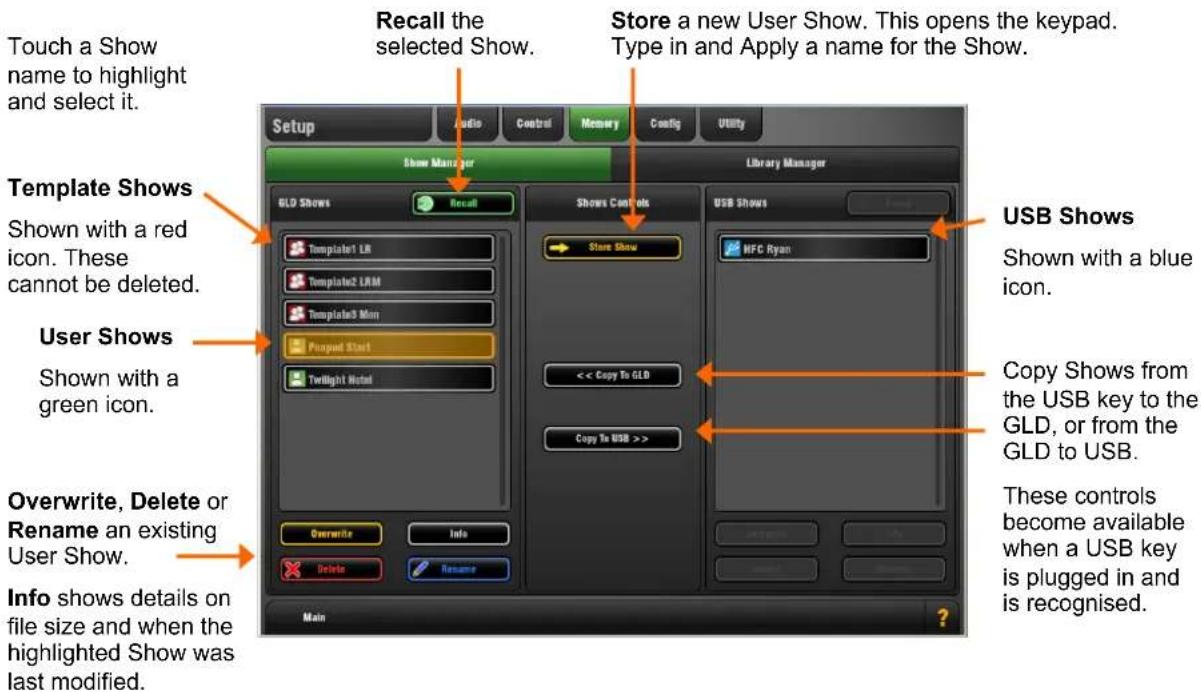 Touch a Show name to highlight and select it. Template Shows Shown with a red icon. These cannot be deleted. User Shows Shown with a green icon. Overwrite, Delete or Rename an existing User Show. Info shows details on file size and when the highlighted Show was last modified. Recall the selected Show. Store a new User Show. This opens the keypad. Type in and Apply a name for the Show. Show Manager Library Manager GLO Shows Recall Shows Controls USB Shows NFC Ryan Store Show << Copy To GLD Copy To USB >> Overwrite Info Delete Resume Main USB Shows Shown with a blue icon. Copy Shows from the USB key to the GLD, or from the GLD to USB. These controls become available when a USB key is plugged in and is recognised.