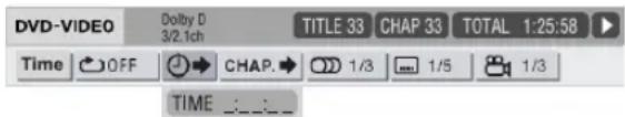 DVD-VIDEO Dolby D 3/2.1ch TITLE 33 CHAP 33 TOTAL 1:25:58 Time OFF CHAP 1/3 1/5 1/3 TIME : : : :