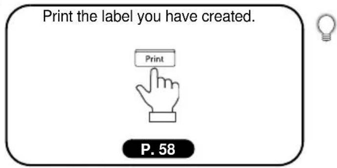 Print the label you have created. Print P. 58